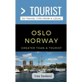 Greater Than a Tourist- Oslo Norway: 50 Travel Tips from a Local