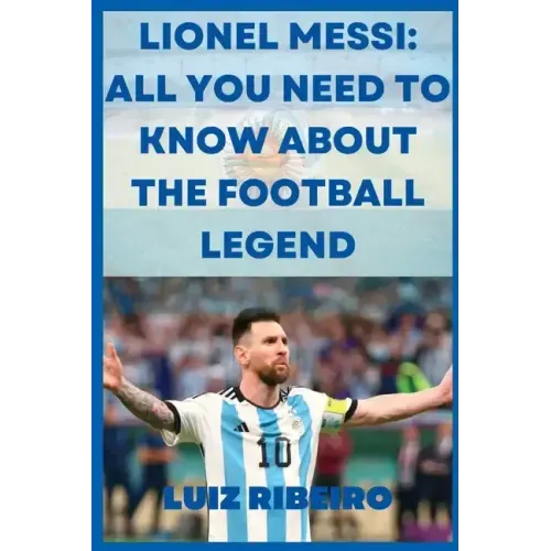 Lionel Messi: All yo need to know about the football legend