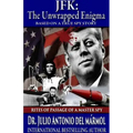 JFK The Unwrapped Enigma: Rites of Passage of a Master Spy