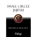 Small Circle Jujitsu: History & Practice