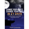 Change Your Habits, Change Your Life in 21 Days: 21-Day Challenge to Improve Your Life