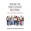 Making the Public Service Millennial: Generational Diversity in Public Service