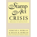 The Stamp Act Crisis: Prologue to Revolution