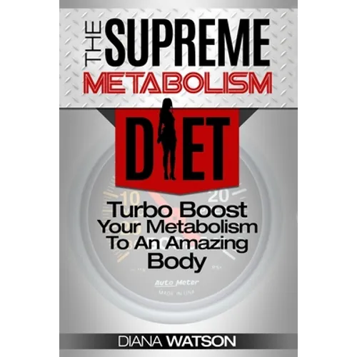 Fast Metabolism Diet - The Supreme Metabolism Diet: Turbo Boost Your Metabolism To An Amazing Body