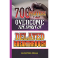 700 Prayers that Overcome the Spirit of Delayed Breakthrough