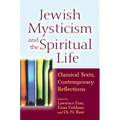 Jewish Mysticism and the Spiritual Life: Classical Texts, Contemporary Reflections
