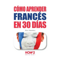 Cómo Aprender Francés En 30 Días
