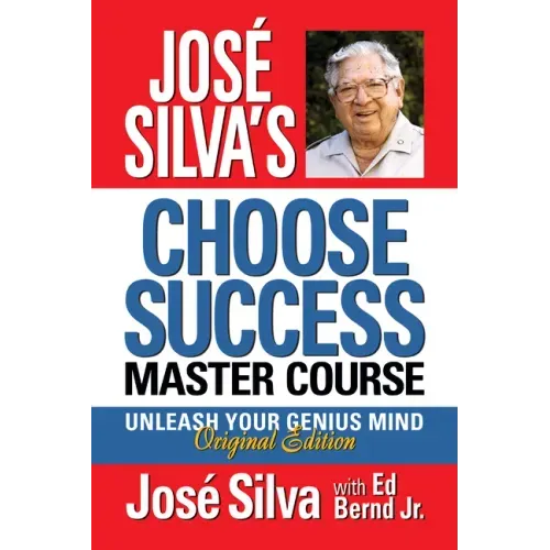 José Silva's Choose Success Master Course: Unleash Your Genius Mind Original Edition