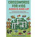 Crosswords for Kids Ages 9 and Up: Crosswords for Kids to Help Improve Vocabulary and Pass the Time