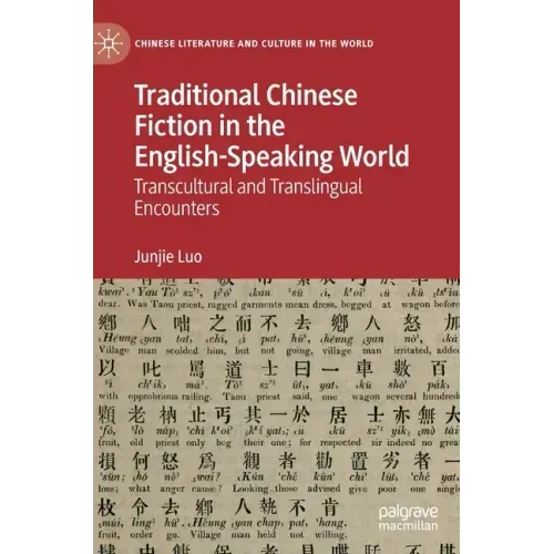 Traditional Chinese Fiction in the English-Speaking World: Transcultural and Translingual Encounters