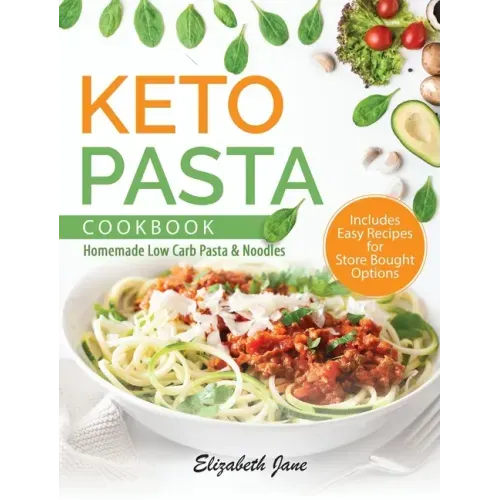 Keto Pasta Cookbook: Homemade Low Carb Pasta & Noodles