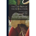 The Last Men of the Revolution: A Photograph of Each From Life, Together With Views of Their Homes Printed in Colors: Accompanied by Brief Biographica