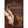 The Death of Christ: The Bible and Popular Culture Vs Archaeological and Historical Evidence