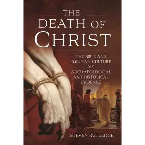 The Death of Christ: The Bible and Popular Culture Vs Archaeological and Historical Evidence
