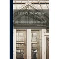 Essays on Wheat: Including the Discovery and Introduction of Marquis Wheat, the Early History of Wheat-growing in Manitoba, Wheat in We