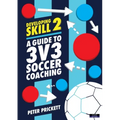 Developing Skill 2: A Guide to 3v3 Soccer Coaching