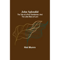 John Splendid: The Tale of a Poor Gentleman, and the Little Wars of Lorn