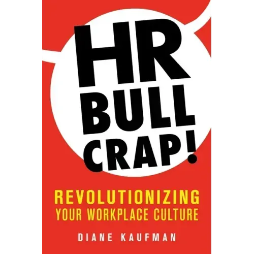 HR Bullcrap!: Revolutionizing Your Workplace Culture