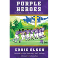 Purple Heroes: Football Stories from the Gridiron to the Cross