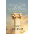 Philosophy for Life and Other Dangerous Situations: Ancient Philosophy for Modern Problems