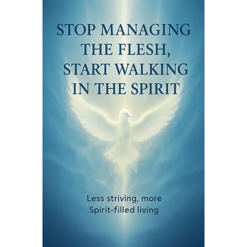 Stop Managing the Flesh, Start Walking in the Spirit