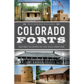 Colorado Forts: Historic Outposts on the Wild Frontier