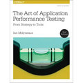 The Art of Application Performance Testing: From Strategy to Tools