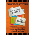 Novelizations - How to Adapt Scripts Into Novels: A Writing Guide for Screenwriters and Authors