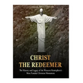 Christ the Redeemer: The History and Legacy of the Western Hemisphere's Most Famous Christian Monument