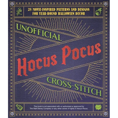 Unofficial Hocus Pocus Cross-Stitch: 25 Patterns and Designs for Works of Art You Can Make Yourself for Year-Round Halloween Decor