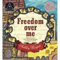 Freedom Over Me: Eleven Slaves, Their Lives and Dreams Brought to Life by Ashley Bryan