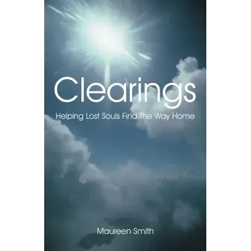 Clearings: Helping Lost Souls Find the Way Home