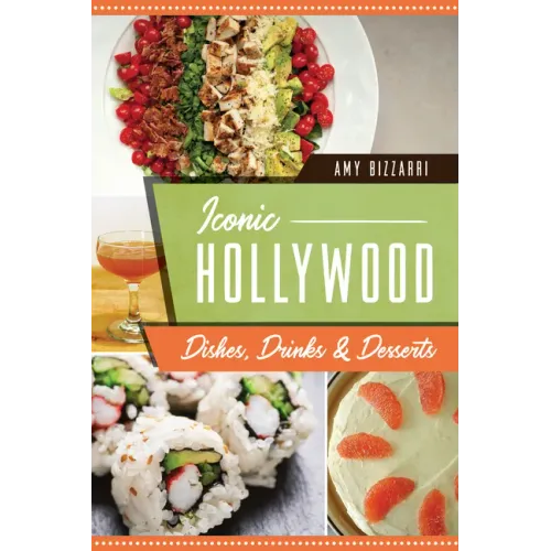 Iconic Hollywood Dishes, Drinks & Desserts