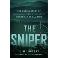 The Sniper: The Untold Story of the Marine Corps' Greatest Marksman of All Time