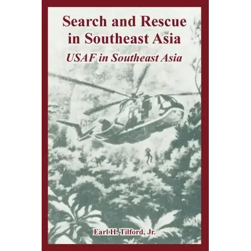 Search and Rescue in Southeast Asia: USAF in Southeast Asia