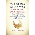 Carolina in Crisis: Cherokees, Colonists, and Slaves in the American Southeast, 1756-1763