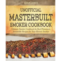 Unofficial Masterbuilt Smoker Cookbook: Ultimate Smoker Cookbook for Real Pitmasters, Irresistible Recipes for Your Electric Smoker