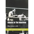 Ghosts in The Machine: Marciano v Ali