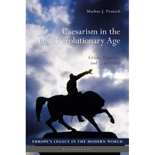 Caesarism in the Post-Revolutionary Age: Crisis, Populace and Leadership