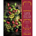 Super Tuscan: Heritage Recipes and Simple Pleasures from Our Kitchen to Your Table