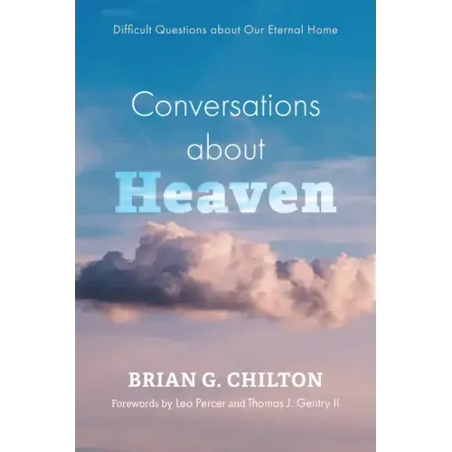 Conversations about Heaven: Difficult Questions about Our Eternal Home