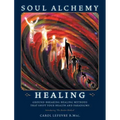 Soul Alchemy Healing: Ground-Breaking Healing Methods That Shift Your Health And Paradigms