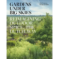 Gardens Under Big Skies: Reimagining Outdoor Space, the Dutch Way