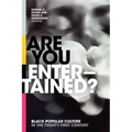 Are You Entertained?: Black Popular Culture in the Twenty-First Century