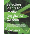 Selecting Plants for Pacific Northwest Gardens: A list of lists curated for home gardeners, landscapers, designers, architects, nurserypeople, garden