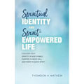 Spiritual Identity and Spirit-Empowered Life: Discover Your Identity in God's Family, Purpose in God's Call, and Power in God's Spirit