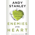Enemies of the Heart: Breaking Free from the Four Emotions That Control You