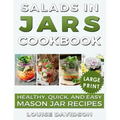 Salads in Jars Cookbook ***Large Print Edition***: Healthy, Quick and Easy Mason Jar Recipes