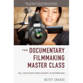The Documentary Filmmaking Master Class: Tell Your Story from Concept to Distribution