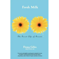 Fresh Milk: The Secret Life of Breasts